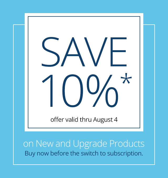 Save 10% on New and Upgrade Products - Buy now before the switch to subscription.
