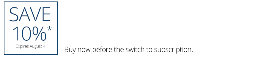 Save 10% on New and Upgrade Products - Buy now before the switch to subscription.